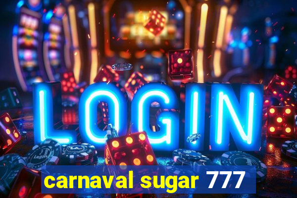 carnaval sugar 777